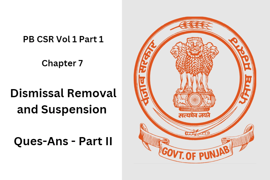 PB CSR Vol 1 Part 1 Chapter 7 Dismissal Removal and Suspension Ques-Ans - Part II